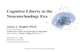 Institute for Ethics and Emerging Technologies Cognitive Liberty in the Neurotechnology Era James J. Hughes Ph.D. Executive Director, Institute for Ethics.
