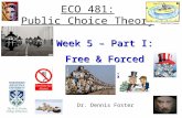 ECO 481: Public Choice Theory Week 5 – Part I: Free & Forced Riders, Dr. Dennis Foster.
