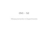 Ch1 – S2 Measurements in Experiments. Measurements & Units When scientists make measurements, they report their results as n nn numbers and u uu units.