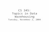CS 345: Topics in Data Warehousing Tuesday, November 2, 2004.