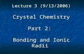 Lecture 3 (9/13/2006) Crystal Chemistry Part 2: Bonding and Ionic Radii.