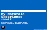 My Motorola Experience (Round 2) July 31, 2014 Erich Kuerschner| 2014 Summer Intern Service Automation, MOTOROLA SOLUTIONS iProtect Classification as Appropriate.