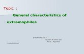 Topic : General characteristics of General characteristics of extremophiles extremophiles presented by :- presented by :- Gaurav Kumar pal Gaurav Kumar.