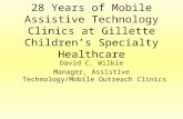28 Years of Mobile Assistive Technology Clinics at Gillette Children’s Specialty Healthcare David C. Wilkie Manager, Assistive Technology/Mobile Outreach.