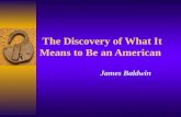 The Discovery of What It Means to Be an American James Baldwin.