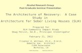 Alcohol Research Group Post-Graduate Seminar Presentation The Architecture of Recovery: A Case Study in Architecture for Sober Living Houses (SLH) Prepared.