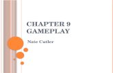 C HAPTER 9 GAMEPLAY Nate Cutler. M AKING GAMES FUN Designer’s primary goal is to entertain, through gameplay Without gameplay entertainment can be fun.