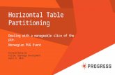 Horizontal Table Partitioning Dealing with a manageable slice of the pie. Norwegian PUG Event Richard Banville Fellow, OpenEdge Development April 8, 2014.