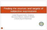 Josef Ruppenhofer, Swapna Somasundaran, Janyce Wiebe University of Pittsburgh Finding the sources and targets of subjective expressions.