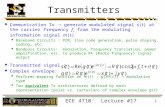 ECE 4710: Lecture #17 1 Transmitters  Communication Tx  generate modulated signal s(t) at the carrier frequency f c from the modulating information signal.