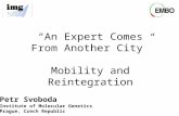 “An Expert Comes From Another City” Mobility and Reintegration Petr Svoboda Institute of Molecular Genetics Prague, Czech Republic.