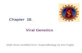 Chapter 18. Viral Genetics Slide show modified from: ExploreBiology by Kim Foglia.