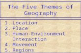 The Five Themes of Geography 1.Location 2.Place 3.Human-Environment Interaction 4.Movement 5.Regions.