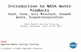 Introduction to NASA Water Products Rain, Snow, Soil Moisture, Ground Water, Evapotranspiration NASA Remote Sensing Training Norman, Oklahoma, June 19-20,