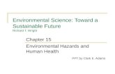 Environmental Science: Toward a Sustainable Future Richard T. Wright Environmental Hazards and Human Health PPT by Clark E. Adams Chapter 15.