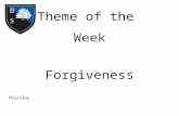 Theme of the Week Forgiveness Thursday. Word of the Day It is easy to figure an enemy than to forgive a friend. Manoeuvre.