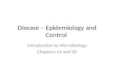Disease – Epidemiology and Control Introduction to Microbiology Chapters 14 and 20.