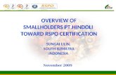 Certificate No. SPO537874 Certificate No. ID08/1122 Certificate No. GB08/75238 OVERVIEW OF SMALLHOLDERS PT.HINDOLI TOWARD RSPO CERTIFICATION SUNGAI LILIN,