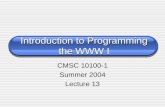 Introduction to Programming the WWW I CMSC 10100-1 Summer 2004 Lecture 13.