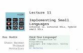1 Lecture 11 Implementing Small Languages internal vs. external DSLs, hybrid small DSLs Ras Bodik Shaon Barman Thibaud Hottelier Hack Your Language! CS164: