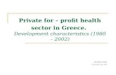 Private for – profit health sector in Greece. Development characteristics (1980 – 2002) Kondilis Elias Thessaloniki, May 2005.