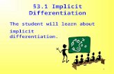 1 §3.1 Implicit Differentiation The student will learn about implicit differentiation.