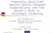 Copyright 2007 ©1 Federally Qualified Health Center Program Expectations and the Board’s Role in Strategic Planning Erin Sologaistoa Florida Association.