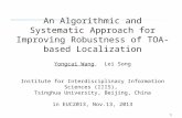 1 An Algorithmic and Systematic Approach for Improving Robustness of TOA-based Localization Yongcai Wang, Lei Song Institute for Interdisciplinary Information.
