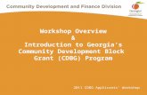 2011 CDBG Applicants’ Workshop Workshop Overview & Introduction to Georgia’s Community Development Block Grant (CDBG) Program.