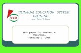 BILINGUAL EDUCATION SYSTEM TRAINING Hanri Basel & Team This paper for Seminar on Bilingual February 2, 2008.