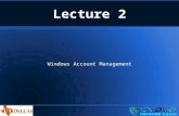 Lecture 2 Windows Account Management. Objectives Understand user account types Understand local user logon authentication process Understand local groups.