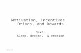 © Kip Smith, 2003 Motivation, Incentives, Drives, and Rewards Next: Sleep, dreams, & emotion.