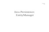 Enterprise Java Java Persistence: EntityManager. Enterprise Java v070903Java Persistence: EntityManager2 Goals Become familiar with the Java Persistence.