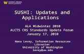 SUSHI: Updates and Applications ALA Midwinter 2010 ALCTS CRS Standards Update Forum January 17, 2010 Hana Levay, Information Resources Librarian University.