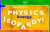 J J E E P P A A R R D D Y Y ! ! Multi- Q Introd uction Energy J J E E P P A A R R D D Y Y ! ! Welcome to … Skip Rules P P H H Y Y S S I I S S C C P P H.
