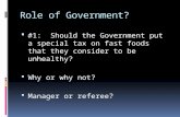Role of Government?  #1: Should the Government put a special tax on fast foods that they consider to be unhealthy?  Why or why not?  Manager or referee?