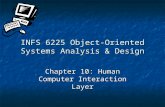 INFS 6225 Object-Oriented Systems Analysis & Design Chapter 10: Human Computer Interaction Layer.