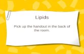 Lipids Pick up the handout in the back of the room.