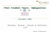 Post Student Years: Immigration Options Post Student Years: Immigration Options November 2009 Klasko, Rulon, Stock & Seltzer, LLP Kate Kalmykov, Esq. Philadelphia.