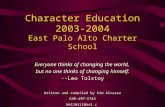 Character Education 2003-2004 East Palo Alto Charter School Everyone thinks of changing the world, but no one thinks of changing himself. --Leo Tolstoy.