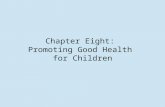 Chapter Eight: Promoting Good Health for Children.