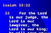 ©2000 Timothy G. Standish Isaiah 33:22 22For the Lord is our judge, the Lord is our lawgiver, the Lord is our king; he will save us.
