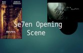 Se7en Opening Scene. Location and Setting You can’t really see where the opening scene is which gives an element of mystery which is very typical of the.