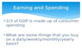 2/3 of GDP is made up of consumer spending  What are some things that you buy on a daily/weekly/monthly/yearly basis? Earning and Spending.