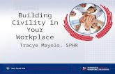 Building Civility in Your Workplace Tracye Mayolo, SPHR .