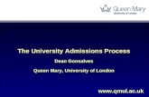 Www.qmul.ac.uk The University Admissions Process Dean Gonsalves Queen Mary, University of London The University Admissions Process Dean Gonsalves Queen.