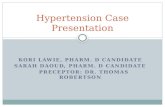 KORI LAWIE, PHARM. D CANDIDATE SARAH DAOUD, PHARM. D CANDIDATE PRECEPTOR: DR. THOMAS ROBERTSON Hypertension Case Presentation.