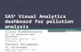 SAS ® Visual Analytics dashboard for pollution analysis Viraj Kumbhakarna VP – Sr. Analytical Data Consultant MUFG Union Bank N.A., San Francisco, CA Baskar.