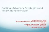 Costing, Advocacy Strategies and Policy Transformation Jorge Romero Leon Accountability and Monitoring in Health Initiative Costing for Change Seminar.