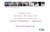 1 Produced for Electoral Education Ltd The Impartial source for ‘Active Citizenship’ - Democracy .